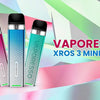 Why Vaporesso Xros 3 Mini Pod Kit Is The Perfect Choice? - Vapour Vape